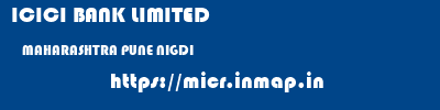 ICICI BANK LIMITED  MAHARASHTRA PUNE NIGDI   micr code